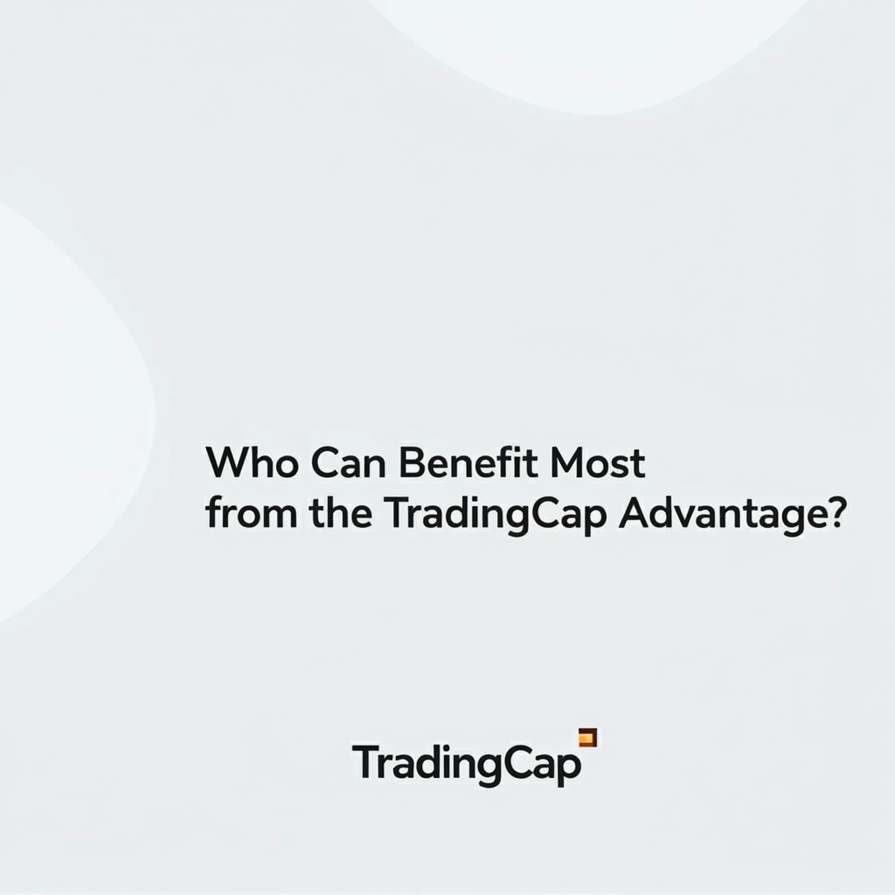 Who Can Benefit Most from the TradingCap Advantage?