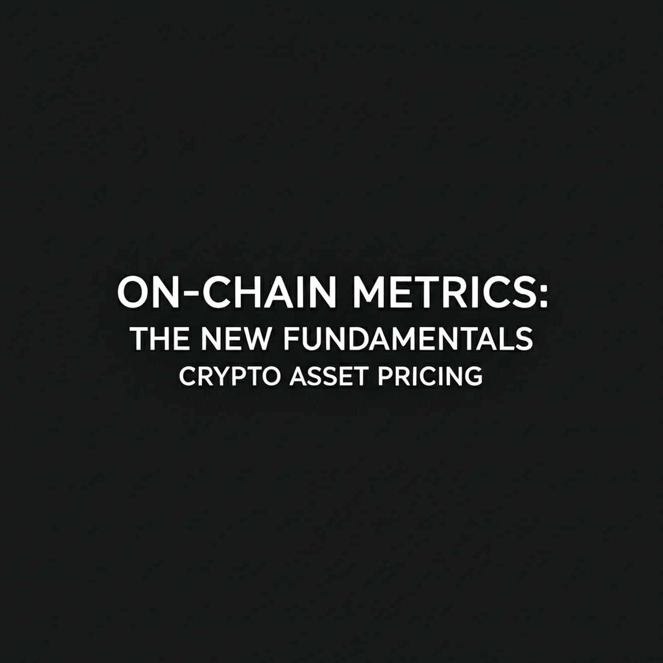 On-Chain Metrics: The New Fundamentals